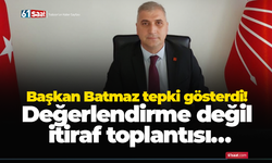 Başkan Batmaz tepki gösterdi! Değerlendirme değil itiraf toplantısı…