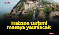 Trabzon turizmi masaya yatırılacak