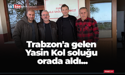 Trabzon'a gelen Yasin Kol soluğu orada aldı...