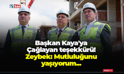 Başkan Kaya'ya Çağlayan teşekkürü! Zeybek: Mutluluğunu yaşıyorum...