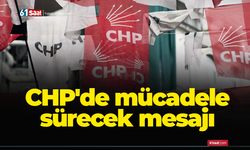 CHP'de mücadele sürecek mesajı