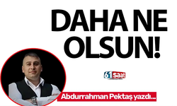 DAHA NE OLSUN!