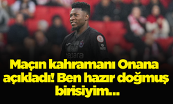 Maçın kahramanı Onana açıkladı! Ben hazır doğmuş birisiyim…