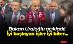 Bakan Uraloğlu açıkladı! İyi başlayan işler iyi biter...