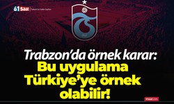 Trabzon’da örnek karar: Bu uygulama Türkiye’ye örnek olabilir!