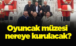 Oyuncak müzesi nereye kurulacak?