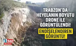 Trabzon'da heyelanın boyutu, drone ile görüntülendi! Kokutan görüntü...