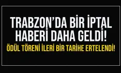 Trabzon'dan bir iptal haberi daha geldi! Ödül töreni ileri tarihe ertelendi...