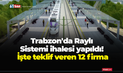 Trabzon'da Raylı Sistemi ihalesi yapıldı! İşte teklif veren 12 firma