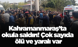 Kahramanmaraş’ta okula saldırı! Çok sayıda ölü ve yaralı var