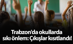 Trabzon'da okullarda sıkı önlem: Çıkışlar kısıtlandı!