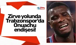 Zirve yolunda Trabzonspor'da Onuachu endişesi!