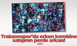 Trabzonspor’da erken kombine satışının perde arkası!