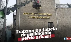 Trabzon bu tabela değişikliğinin perde arkası!
