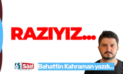 Razıyız...