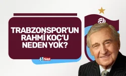 Trabzonspor'un Rahmi Koç'u neden yok