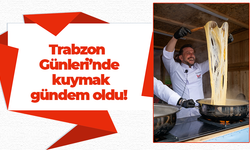 Trabzon Günleri’nde kuymak gündem oldu!