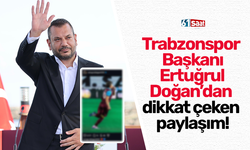 Trabzonspor Başkanı Ertuğrul Doğan’dan dikkat çeken paylaşım!