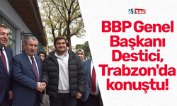 BBP Genel Başkanı Destici, Trabzon'da konuştu!