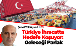 Türkiye İhracatta Hedefe Koşuyor: Geleceği Parlak