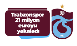 Trabzonspor 21 milyon euroyu yakaladı