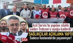 Acil serviste silahlı saldırı Trabzon'u ayağa kaldırdı...