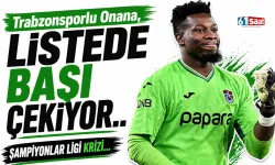 Trabzonsporlu Onana, listede başı çekiyor.. Şampiyonlar Ligi krizi...
