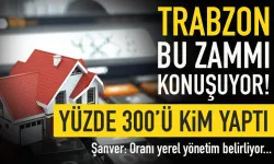 Trabzon bu zammı konuşuyor! Yüzde 300 artışı kim yaptı?