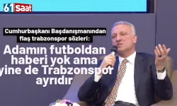 Cumhurbaşkanı Başdanışmanı: Adamın futboldan haberi yok ama yine de Trabzonspor ayrıdır.