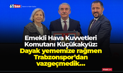 Emekli Hava Kuvvetleri Komutanı Küçükakyüz: Dayak yememize rağmen Trabzonspor’dan vazgeçmedik…