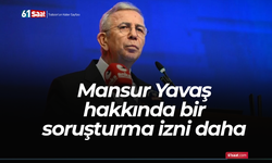 Mansur Yavaş hakkında bir soruşturma izni daha