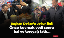 Başkan Doğan’a yoğun ilgi! Önce kuymak yedi sonra bal ve tereyağ tattı…