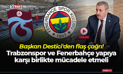 Başkan Destici'den flaş çağrı! Trabzonspor ve Fenerbahçe yapıya karşı birlikte mücadele etmeli