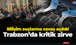 Bilişim suçlarına savaş açıldı! Trabzon’da kritik zirve