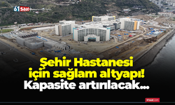 Şehir Hastanesi için sağlam altyapı! Kapasite artırılacak...