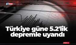 Türkiye güne 5.2'lik depremle uyandı