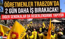 Öğretmenler Trabzon'da 2 gün iş bırakacak... Diğer sendikalar da değerlendirme yapıyor!