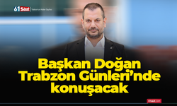 Başkan Doğan Trabzon Günleri’nde konuşacak
