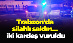 Trabzon’da silahlı saldırı… iki kardeş vuruldu