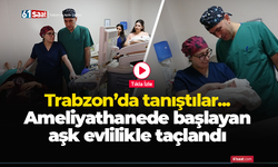Ameliyathanede başlayan aşk evlilikle taçlandı!