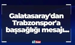 Galatasaray'dan Trabzonspor'a başsağlığı mesajı...