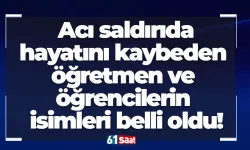 Acı saldırıda hayatını kaybeden öğretmen ve öğrencilerin isimleri belli oldu!