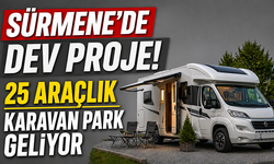 Sürmene’de dev proje! 25 araçlık karavan park geliyor