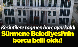 Sürmene Belediyesi'nin borcu belli oldu! Kesintilere rağmen borç aynı kaldı
