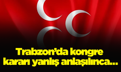 Trabzon’da kongre kararı yanlış anlaşılınca…