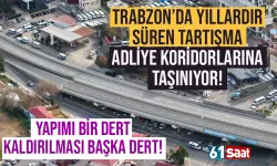 Trabzon'da yıllardır süren tartışma Adliye koridorlarına taşınıyor... 'Kaldırılması da dert'