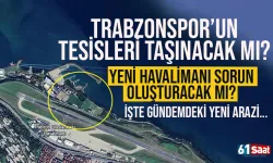 Trabzonspor'un tesisleri taşınacak mı? İşte gündemdeki yer...