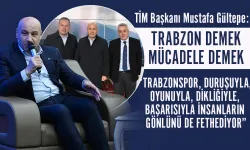 TİM Başkanı Mustafa Gültepe: Trabzon demek mücadele demek!