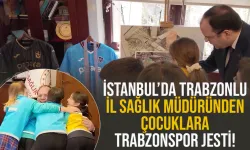 İstanbul'da Trabzonlu İl Sağlık Müdüründen çocuklara Trabzonspor jesti!