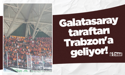 Galatasaray taraftarı Trabzon'a geliyor!